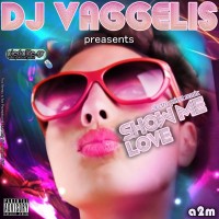 DJ VAGGELIS - SHOW ME LOVE (ELEKTRO PRIVET REMIX)